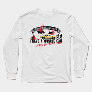 Who needs ammo? Long Sleeve T-Shirt